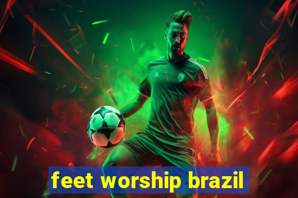 feet worship brazil